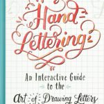 Hand Lettering: An Interactive Guide to the Art of Drawing Letters