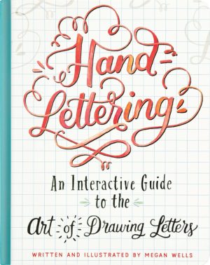 Hand Lettering: An Interactive Guide to the Art of Drawing Letters